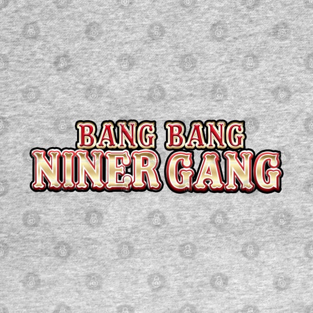 Bang Bang Niner Gang by BobJ